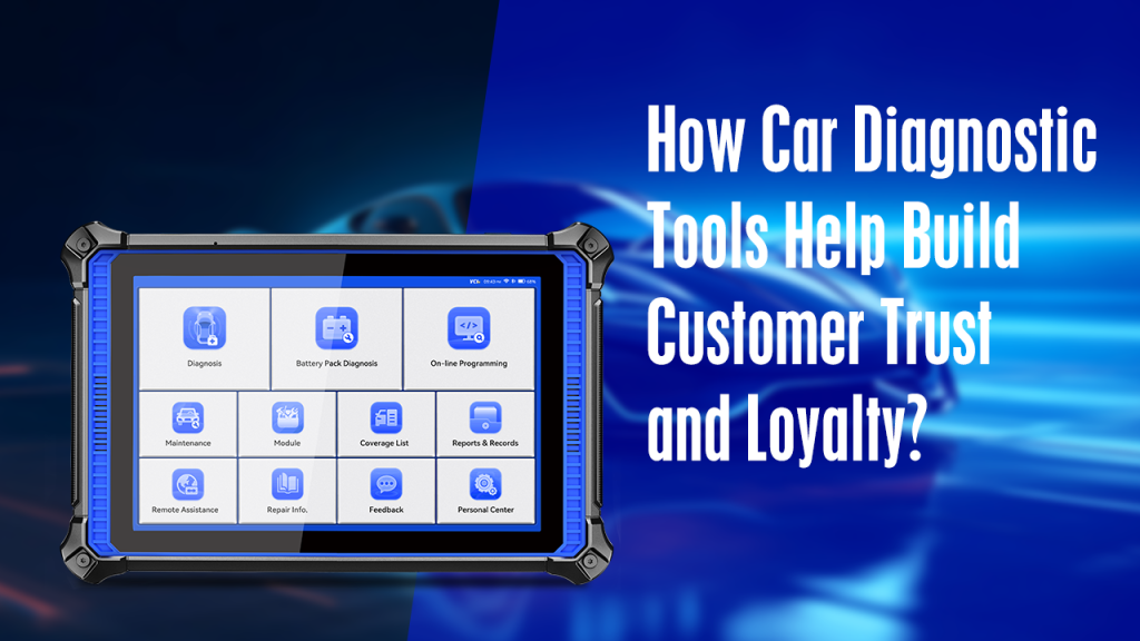 How Car Diagnostic Tools Help Build Customer Trust and Loyalty