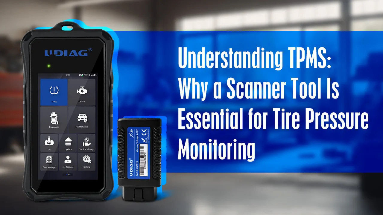 Understanding TPMS: Why a Scanner Tool Is Essential for Tire Pressure Monitoring